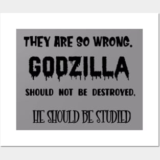 Quotes They are so wrong. Godzilla should not be destroyed, he should be studied Posters and Art